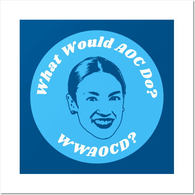 What Would AOC Do? - Alexandria Ocasio-Cortez Wall Art by Football from the Left